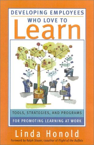 Beispielbild fr Developing Employees Who Love to Learn: Tools, Stratagies, & Programs for Promoting Learning to Work zum Verkauf von ThriftBooks-Atlanta