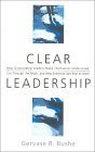 Clear Leadership: How Outstanding Leaders Make Themselves Understood, Cut Through the Mush, and Help Everyone Get Real at Work (9780891061526) by Bushe, Gervase