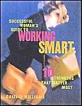 Beispielbild fr Successful Woman's Guide to Working Smart : Ten Strengths That Matter Most zum Verkauf von Better World Books