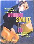 Imagen de archivo de Successful Woman's Guide to Working Smart a la venta por Books Puddle
