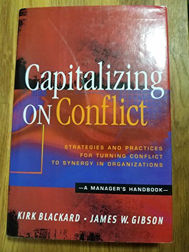 Imagen de archivo de Capitalizing on Conflict : Strategies and Practices for Turning Conflict into Synergy in Organizations: A Manager's Handbook a la venta por Better World Books