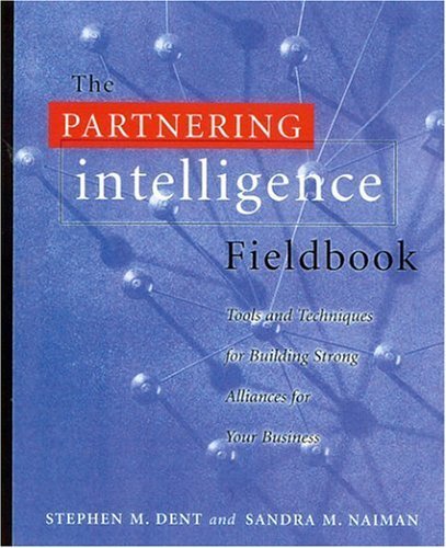 Beispielbild fr The Partnering Intelligence Fieldbook: Tools and Techniques for Building Strong Alliances for Your Business zum Verkauf von BookHolders