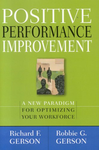 Beispielbild fr Positive Performance Improvement : A New Paradigm for Optimizing Your Workforce zum Verkauf von Better World Books