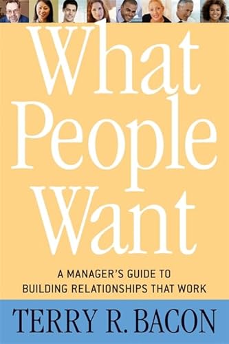 Imagen de archivo de What People Want: A Manager's Guide to Building Relationships That Work a la venta por SecondSale