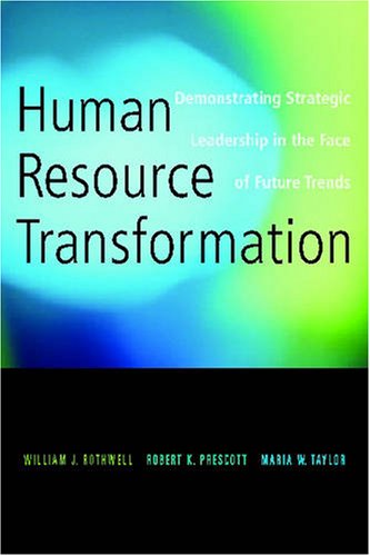 Human Resource Transformation: Demonstrating Strategic Leadership in the Face of Future Trends (9780891062516) by Rothwell, William J.; Prescott, Robert K.; Taylor, Maria W.