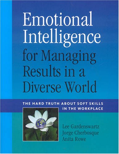 Beispielbild fr Emotional Intelligence for Managing Results in a Diverse World : The Hard Truth about Soft Skills in the Workplace zum Verkauf von Better World Books