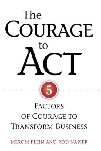 9780891063810: The Courage to Act: 5 Factors of Courage to Transform Business