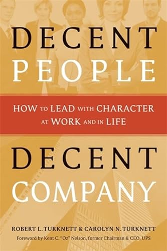 Imagen de archivo de Decent People, Decent Company : How to Lead with Character at Work and in Life a la venta por Better World Books
