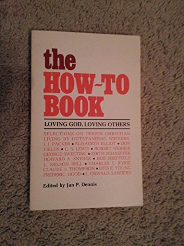 The How-To Book: Loving God, Loving Others (9780891071457) by J. I. Packer; Elisabeth Elliot; Don Fields; C.S. Lewis, J. Oswald Sanders; Robert Webber, Frederic Hood; George Sweeting, Otis E. Young; Edith...