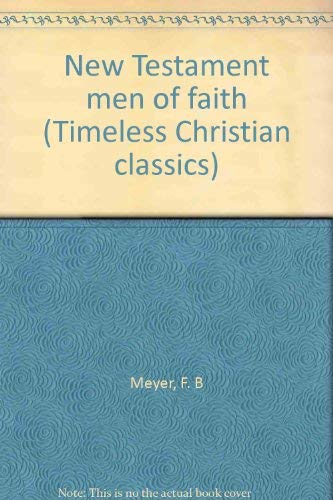 Beispielbild fr New Testament men of faith (Timeless Christian classics) zum Verkauf von Wonder Book