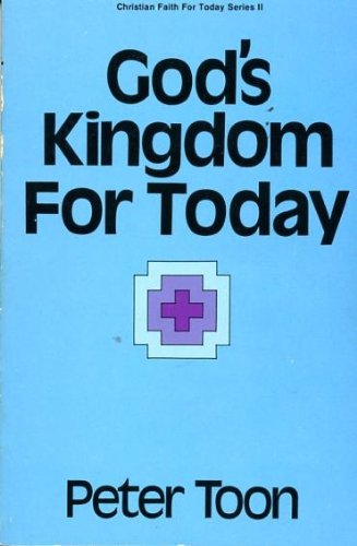 God's kingdom for today (Christian faith for today series) (9780891071884) by Toon, Peter