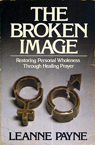 Stock image for The Broken Image: Restoring Personal Wholeness Through Healing Prayer for sale by Once Upon A Time Books