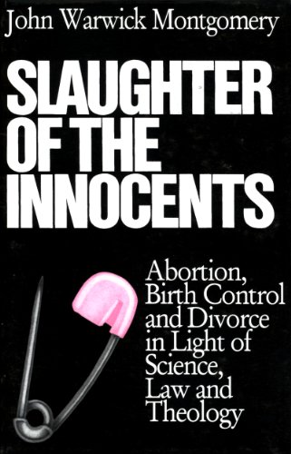 Imagen de archivo de Slaughter of the Innocents: Abortion, Birth Control, and Divorce in Light of Science, Law and Theology a la venta por Wonder Book