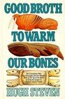 Stock image for GOOD BROTH TO WARM OUR BONES for sale by Neil Shillington: Bookdealer/Booksearch