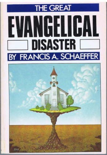 The Great Evangelical Disaster (9780891073093) by Schaeffer, Francis A.