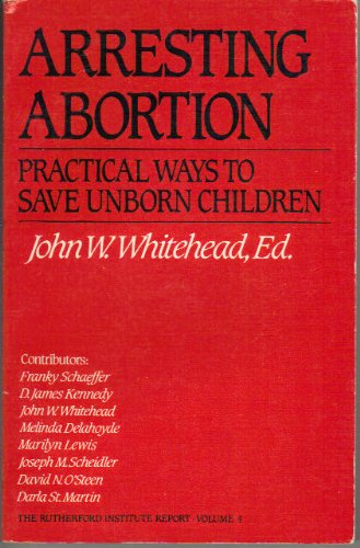 Beispielbild fr Arresting Abortion : Practical Ways to Save Unborn Children zum Verkauf von Better World Books