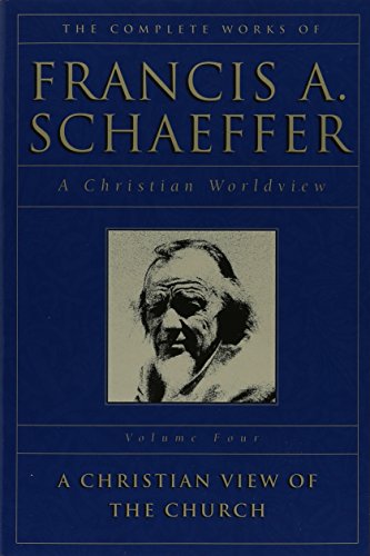 9780891073352: The Complete Works of Francis A. Schaeffer: A Christian Worldview : A Christian View of the Church: 4