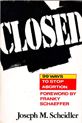Stock image for Closed: Ninety-Nine Ways to Stop Abortion for sale by Front Cover Books