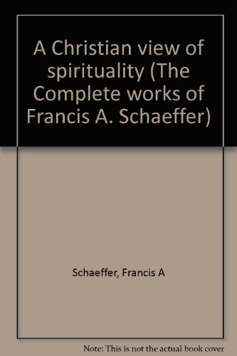 9780891073505: A Christian view of spirituality (The Complete works of Francis A. Schaeffer)