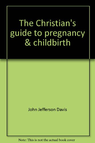 Beispielbild fr The Christian's guide to pregnancy & childbirth: Choosing the best for you & your baby from conception to delivery zum Verkauf von HPB-Diamond