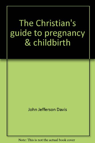 Stock image for The Christian's guide to pregnancy & childbirth: Choosing the best for you & your baby from conception to delivery for sale by HPB-Diamond