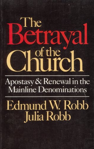 Beispielbild fr Betrayal of the Church: Apostasy and Renewal in the Mainline Denominations zum Verkauf von Wonder Book