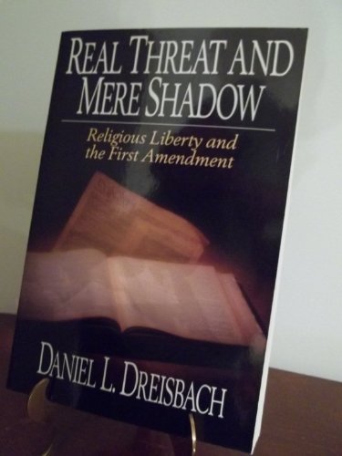 Stock image for Real Threat and Mere Shadow: Religious Liberty and the First Amendment (Rutherford Institute Report, Vol 5) for sale by Front Cover Books