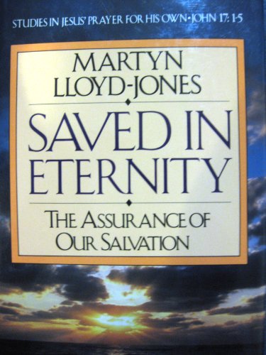 Stock image for Saved in Eternity: The Assurance of Our Salvation [Studies in Jesus' Prayer for his own, John 17: 1-5] for sale by Windows Booksellers