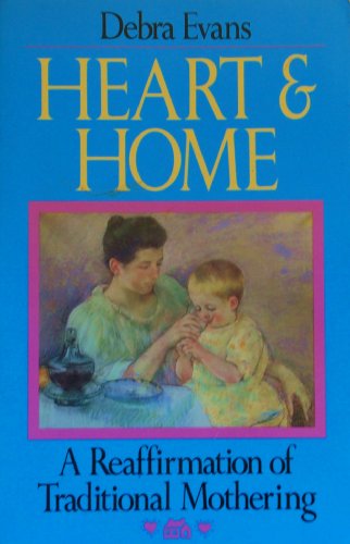 Beispielbild fr Heart and Home : A Reaffirmation of Traditional Mothering zum Verkauf von Better World Books