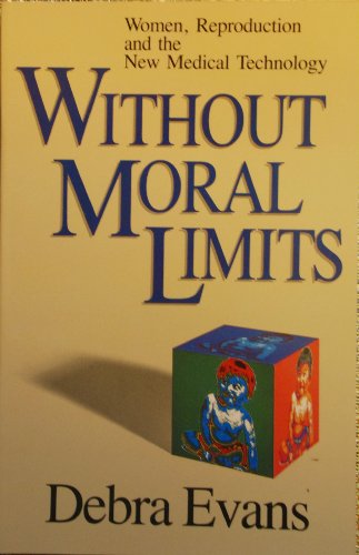 Beispielbild fr Without Moral Limits : Women, Reproduction and the New Medical Technology zum Verkauf von Better World Books