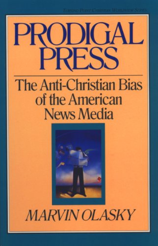 Stock image for Prodigal Press : The Anti-Christian Bias of the American News Media for sale by Better World Books