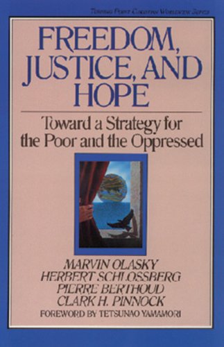 Freedom, Justice and Hope: Toward a Strategy for the Poor and the Oppressed (Turning Point Christian Worldview Series) (9780891074786) by Olasky, Marvin; Schlossberg, Herbert; Berthoud, Pierre; Pinnock, Clark