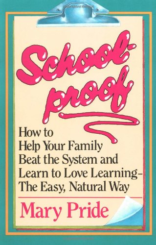 Beispielbild fr Schoolproof: How to Help Your Family Beat the System and Learn to Love Learning the Easy Natural Way zum Verkauf von Wonder Book