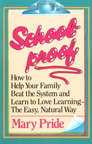 Stock image for Schoolproof: How to Help Your Family Beat the System and Learn to Love Learning the Easy Natural Way for sale by Wonder Book