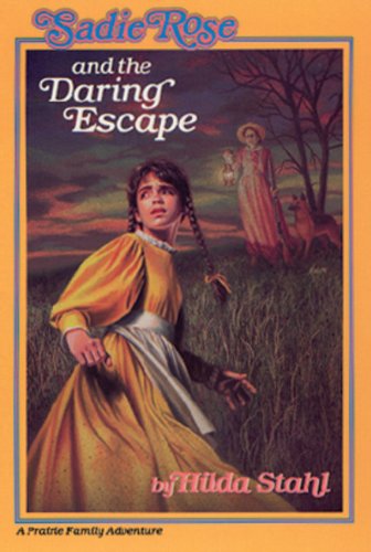 Sadie Rose and the Daring Escape (Sadie Rose Adventure, Book 1) (9780891074922) by Stahl, Hilda