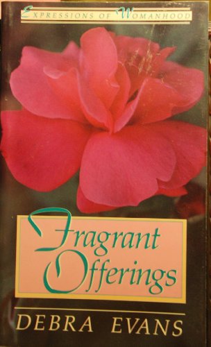 Fragrant Offerings (Expressions of Womanhood) (9780891075004) by Evans, Debra