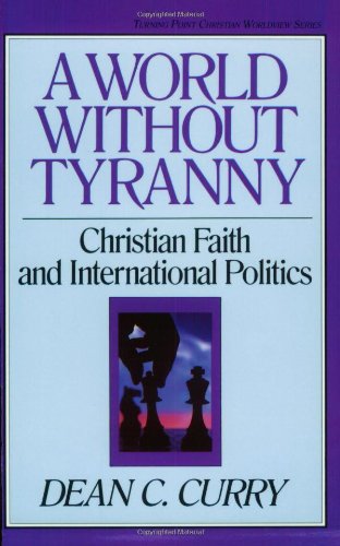 9780891075097: A World Without Tyranny: Christian Faith and International Politics (TURNING POINT CHRISTIAN WORLDVIEW SERIES)