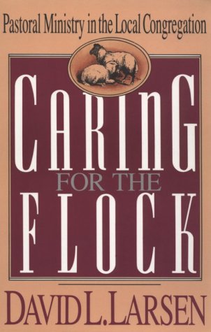 Stock image for Caring for the Flock: Pastoral Ministry in the Local Congregation for sale by Front Cover Books