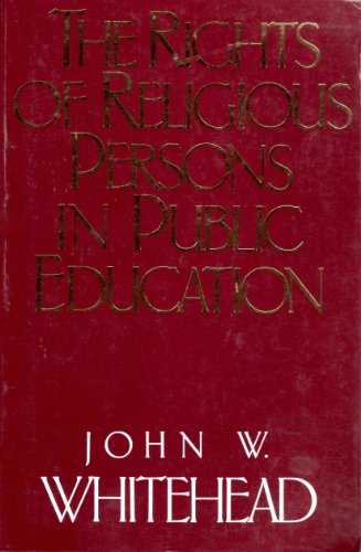The Rights of Religious Persons in Public Education (9780891076100) by John W. Whitehead