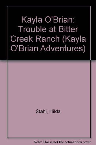 Imagen de archivo de Kayla O'Brian: Trouble at Bitter Creek Ranch (Kayla O'Brian Adventures) a la venta por SecondSale