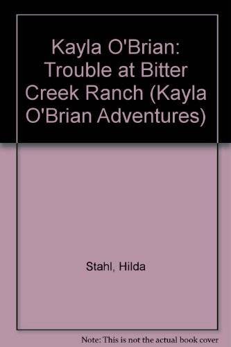 Stock image for Kayla O'Brian: Trouble at Bitter Creek Ranch (Kayla O'Brian Adventures) for sale by SecondSale