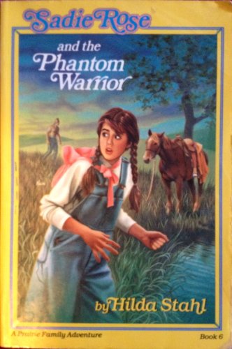 Sadie Rose and the Phantom Warrior (A Prairie Family Adventure) (9780891076124) by Stahl, Hilda