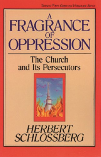 A Fragrance of Oppression: The Church and Its Persecutors (TURNING POINT CHRISTIAN WORLDVIEW SERIES) (9780891076261) by Schlossberg, Herbert