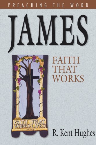 James: Faith That Works (Preaching the Word) Hughes, R. Kent - Hughes, R. Kent