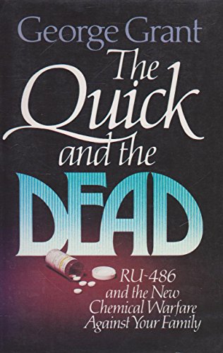 The Quick and the Dead: Ru 486 and the New Chemical Warfare Against Your Family (9780891076643) by Grant, George