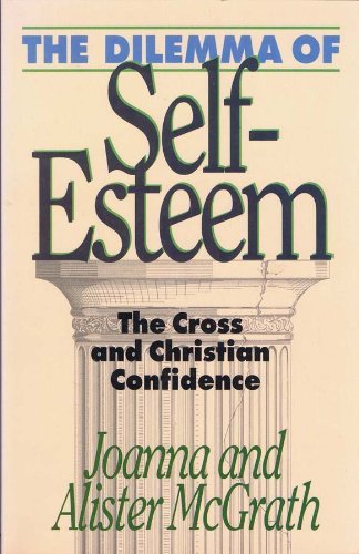 Beispielbild fr The Dilemma of Self-Esteem : The Cross and Christian Confidence zum Verkauf von Better World Books