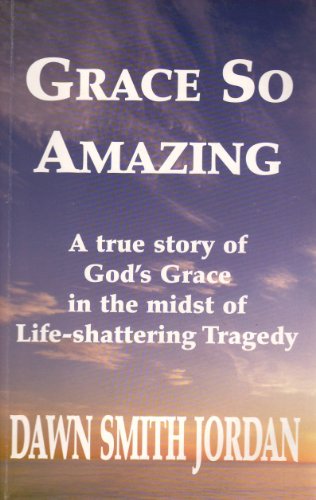 Beispielbild fr Grace So Amazing: A True Story of Gods Grace in the Midst of Life-Shattering Tragedy zum Verkauf von Off The Shelf