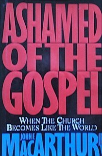 Ashamed of the Gospel: When the Church Becomes Like the World (9780891077299) by John F. MacArthur Jr.