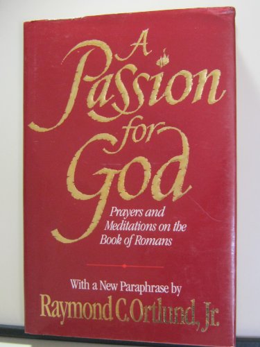 Stock image for A Passion for God : Prayers and Meditations on the Book of Romans for sale by Better World Books: West