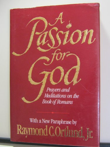 Stock image for Passion for God: Prayers and Meditations on the Book of Romans for sale by ThriftBooks-Atlanta